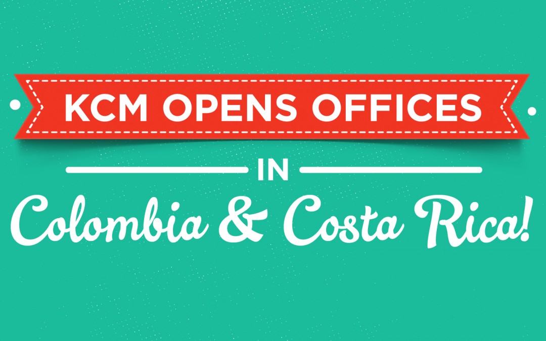 KCM Opens Offices in Colombia and Costa Rica!