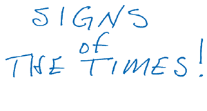 Signs of the Times!