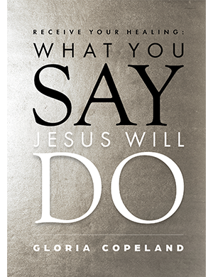Receive Your Healing: What You Say, Jesus Will Do Digital BK